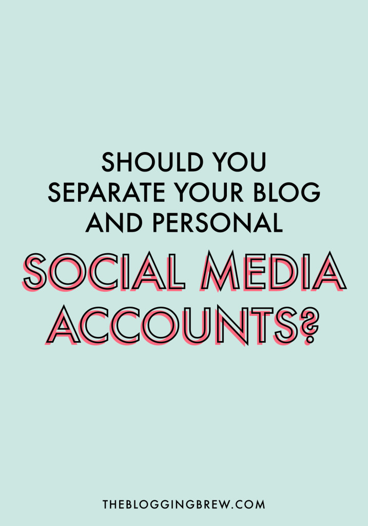 Should You Separate Your Blog And Personal Social Media Accounts?